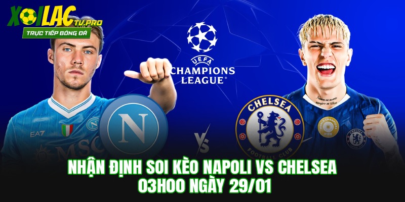 Nhận Định Soi Kèo Napoli vs Chelsea 03h00 Ngày 29/01